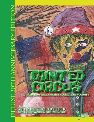 Tainted Circus: Deluxe 20th Anniversary Edition by Arthur, Douglas J.