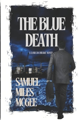 The Blue Death: A Lorcan Drake Novel - 1 by McGee, Samuel Miles