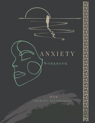 Anxiety Workbook with Therapy Techniques: Combat Anxiety workbook for Adults I 8.5 " x 11 " I 134 Pages by Books, Wahasis