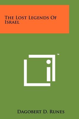 The Lost Legends of Israel by Runes, Dagobert D.