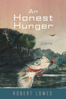 An Honest Hunger: Poems by Lowes, Robert
