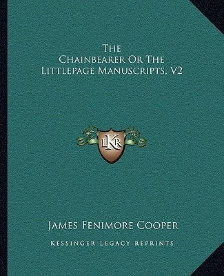 The Chainbearer Or The Littlepage Manuscripts, V2 by Cooper, James Fenimore