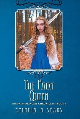 The Fairy Queen: The Fairy Princess Chronicles - Book 5 by Sears, Cynthia A.