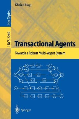 Transactional Agents: Towards a Robust Multi-Agent System by Nagi, Khaled