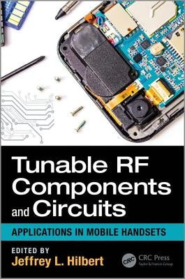 Tunable RF Components and Circuits: Applications in Mobile Handsets by Hilbert, Jeffrey L.