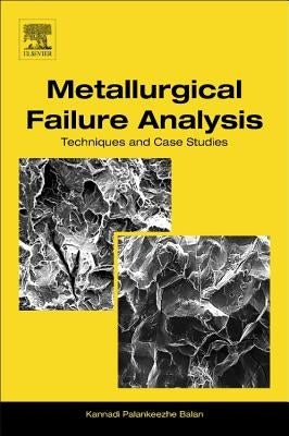 Metallurgical Failure Analysis: Techniques and Case Studies by Palankeezhe Balan, Kannadi