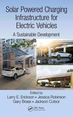 Solar Powered Charging Infrastructure for Electric Vehicles: A Sustainable Development by Erickson, Larry E.