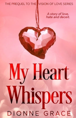 My Heart Whispers: The Prequel by Grace, Dionne