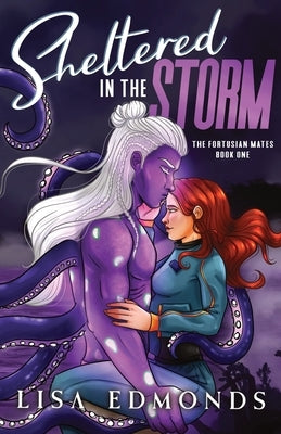 Sheltered in the Storm (The Fortusian Mates, Book 1): A Cozy Alien Romance by Edmonds, Lisa