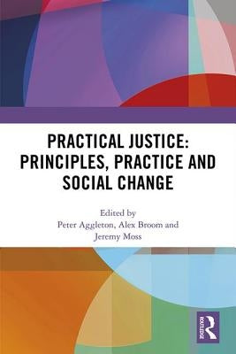 Practical Justice: Principles, Practice and Social Change by Aggleton, Peter