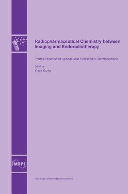 Radiopharmaceutical Chemistry between Imaging and Endoradiotherapy by Kopka, Klaus