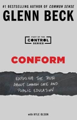 Conform: Exposing the Truth about Common Core and Public Education by Beck, Glenn
