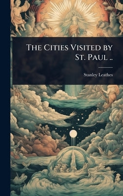The Cities Visited by St. Paul .. by Leathes, Stanley