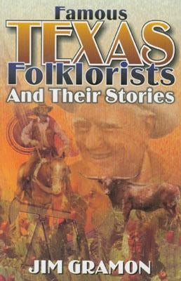Famous Texas Folklorists and Their Stories by Gramon, Jim
