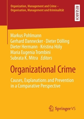 Organizational Crime: Causes, Explanations and Prevention in a Comparative Perspective by Pohlmann, Markus