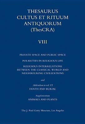 Thesaurus Cultus Et Rituum Antiquorum Volume VIII: Private Space and Public Space by Hermary, Antoine