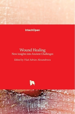 Wound Healing: New insights into Ancient Challenges by Alexandrescu, Vlad