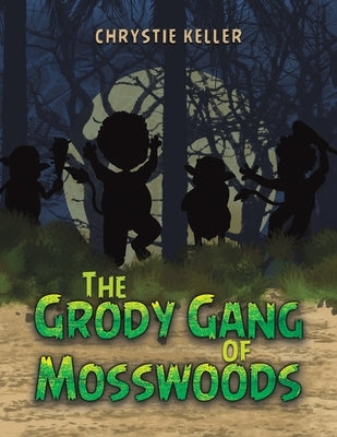 The Grody Gang of Mosswoods by Keller, Chrystie