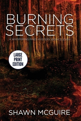 Burning Secrets: A Whispering Pines Mystery, Book 11 by McGuire, Shawn