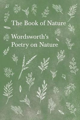 The Book of Nature: Wordsworth's Poetry on Nature by Wordsworth, William