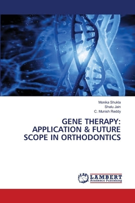 Gene Therapy: Application & Future Scope in Orthodontics by Shukla, Monika