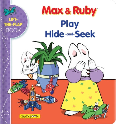 Max & Ruby Play Hide-And-Seek: Lift-The-Flap Book by Nelvana
