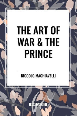 The Art of War & the Prince by Machiavelli, Niccolo