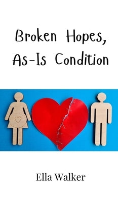 Broken Hopes, As-Is Condition by Walker, Ella