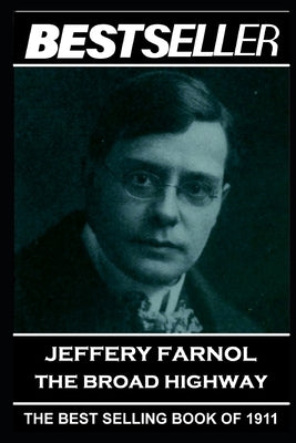 Jeffery Farnol - The Broad Highway: The Bestseller of 1911 by Farnol, Jeffery