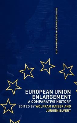 European Union Enlargement: A Comparative History by Jurgen Elvert