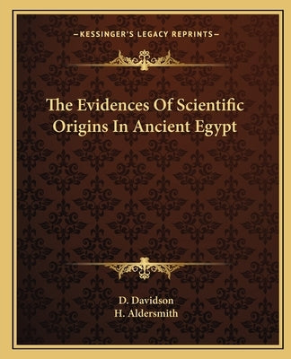 The Evidences of Scientific Origins in Ancient Egypt by Davidson, D.