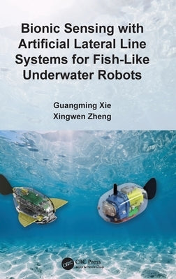 Bionic Sensing with Artificial Lateral Line Systems for Fish-Like Underwater Robots by Xie, Guangming