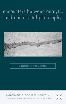 Encounters Between Analytic and Continental Philosophy by Vrahimis, A.