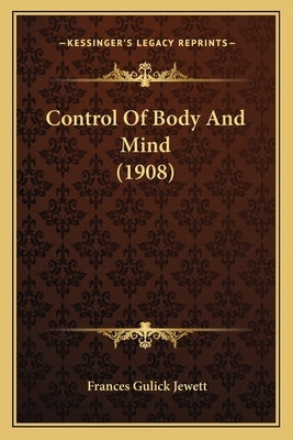 Control Of Body And Mind (1908) by Jewett, Frances Gulick