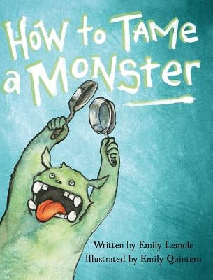 How to Tame a Monster by Lemole, Emily