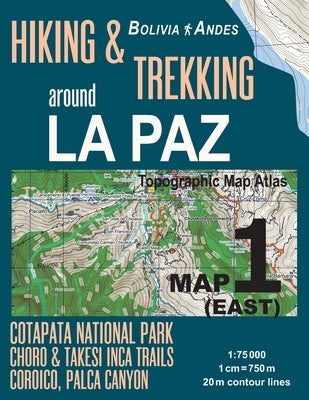 Hiking & Trekking around La Paz Map 1 (East) Cotapata National Park, Choro & Takesi Inca Trails, Coroico, Palca Canyon Bolivia Andes Topographic Map A by Mazitto, Sergio