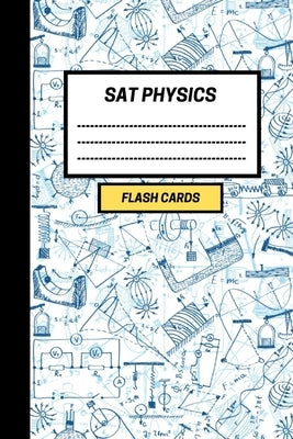 SAT Physics: Create your own SAT Physics Flash cards. Includes a Spaced Repetition and Lapse Tracker (480 cards) by Notebooks, Active