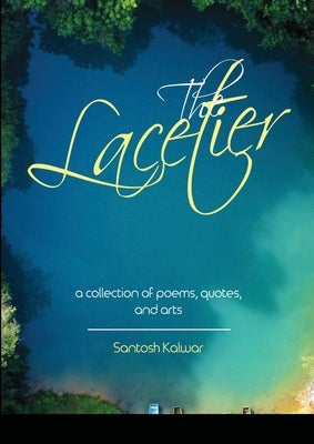 The Lacetier: a collection of poems, quotes, and arts by Kalwar, Santosh