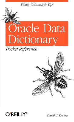 Oracle Data Dictionary Pocket Reference: Views, Columns & Tips by Kreines, David