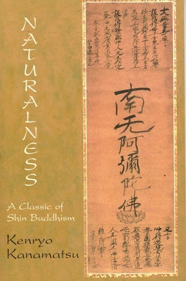 Naturalness: A Classic of Shin Buddhism by Kanamatsu, Kenryo