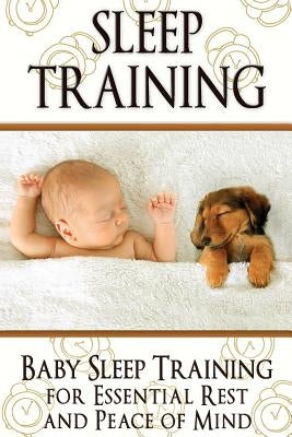 Sleep Training: Baby Sleep Training for Essential Rest and Peace of Mind by Rene, Sarah