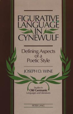 Figurative Language in Cynewulf: Defining Aspects of a Poetic Style by Wine, Joseph
