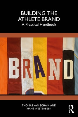 Building the Athlete Brand: A Practical Handbook by Van Schaik, Thomas