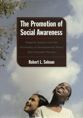 Promotion of Social Awareness: Powerful Lessons for the Partnership of Developmental Theory and by Selman, Robert L.
