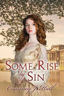 Some Rise by Sin by Hall, Courtney J.