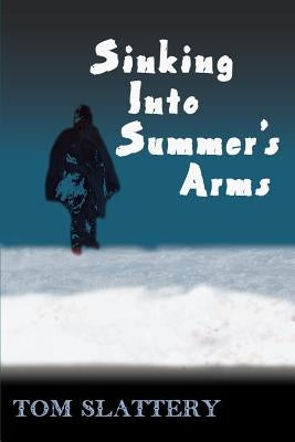 Sinking Into Summer's Arms by Slattery, Tom