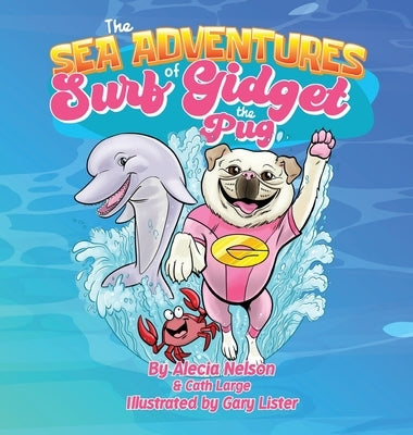 The Sea Adventures Of Surf Gidget The Pug by Nelson, Alecia