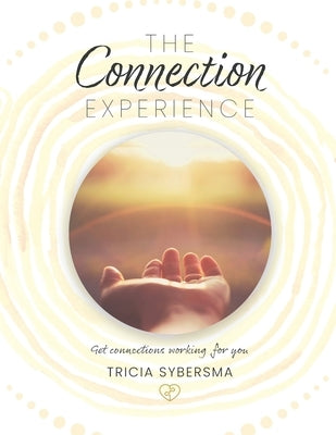 The Connection Experience: Get connections working for you by Rossano, Rachel Ivy