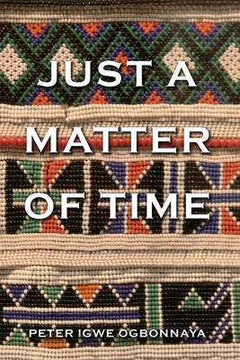 Just a Matter of Time by Ogbonnaya, Peter Igwe