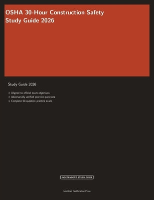 OSHA 30-Hour Construction Safety Study Guide 2026: Complete Exam Prep with Practice Questions and Safety Standards Review by Meridian Certification Press